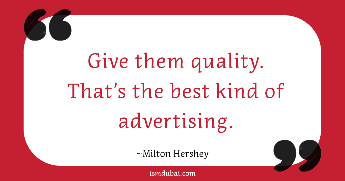Marketing quote. Give them quality. That's the best kind of advertising. by Milton Hershey