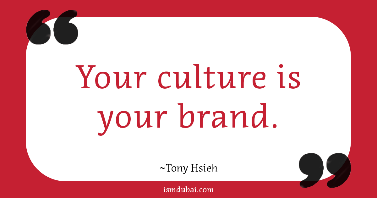 Your culture is your brand by Tony Hsieh. Marketing quote.