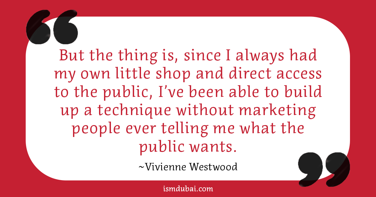 Marketing quote by Vivienne Westwood. But the thing is, since I always had my own little shop and direct access to the public, I've been able to build up a technique without marketing people ever telling me what the public wants.