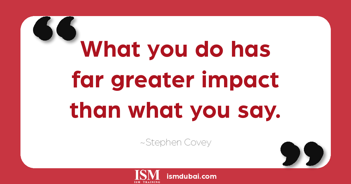 Leadership quote by Stephen Covey. What you do has far greater impact than what you say.